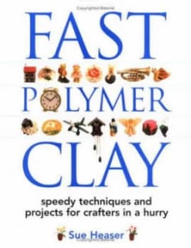 Fast Polymer Clay by Sue Heaser Hardback