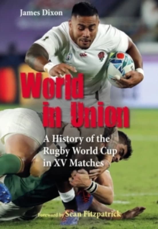 World in Union : A History of the Rugby World Cup in XV Matches Hardback