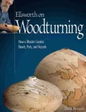ellsworth on woodturning how a master creates bowls pots and vessels