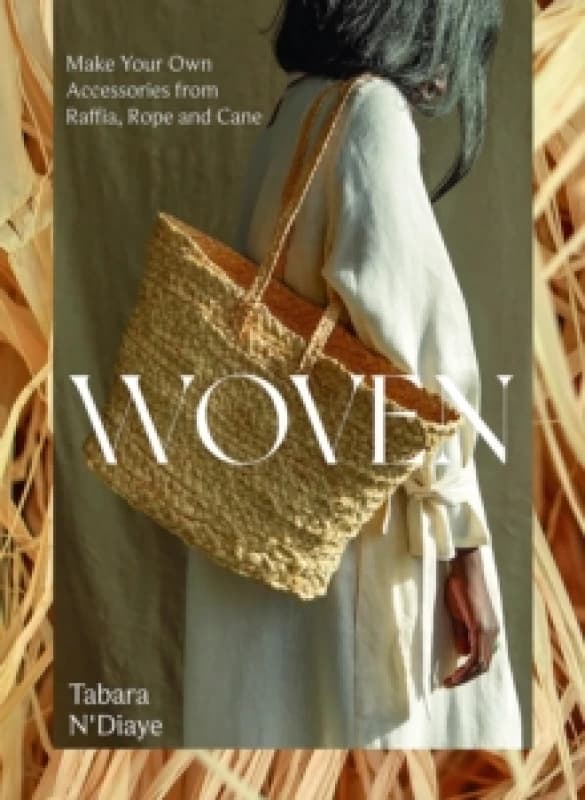 Woven : Make Your Own Accessories from Raffia, Rope and Cane Paperback / softback
