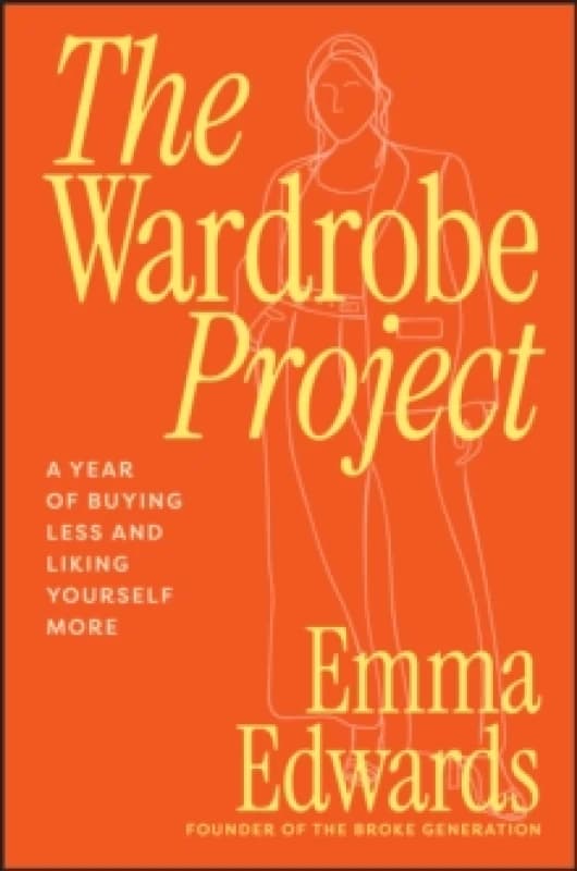 The Wardrobe Project : A Year of Buying Less and Liking Yourself More Paperback / softback