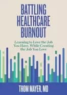 battling healthcare burnout learning to love the job you have while creatin