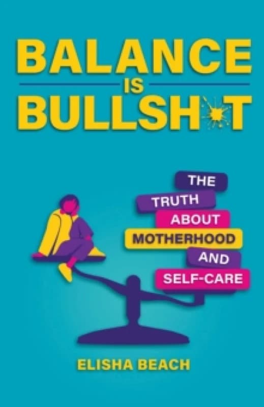 Balance Is Bullsh*t. Paperback. By Elisha Beach Books