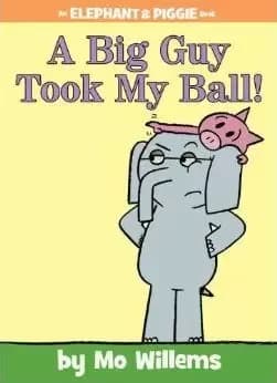 A Big Guy Took My Ball! (an Elephant and Piggie Book) by Mo Willems