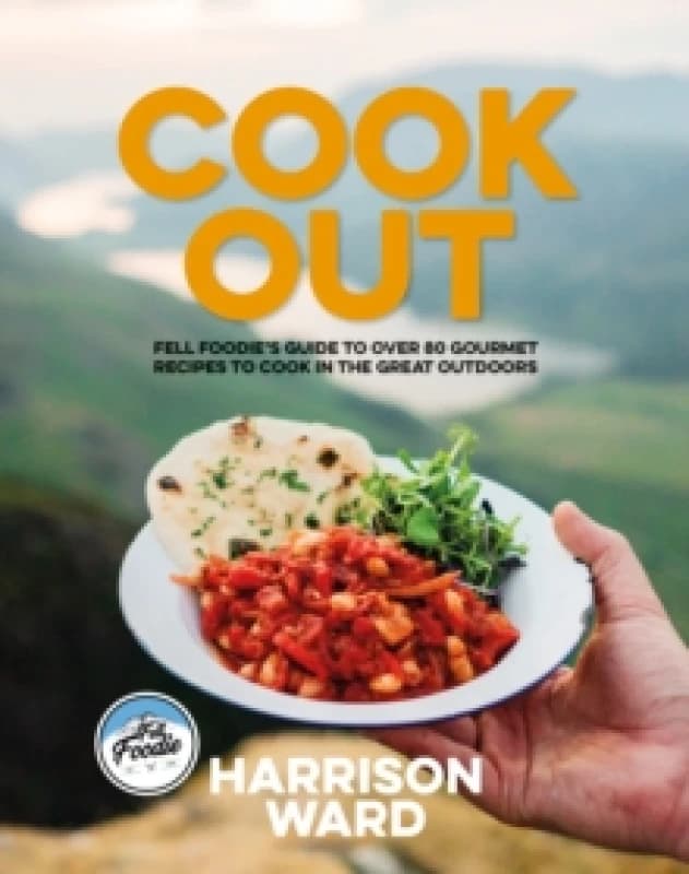 Cook Out : Fell Foodies guide to over 80 gourmet recipes to cook in the great outdoors Paperback / softback