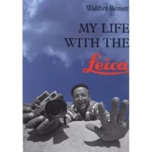 My life with the Leica by Walther Benser