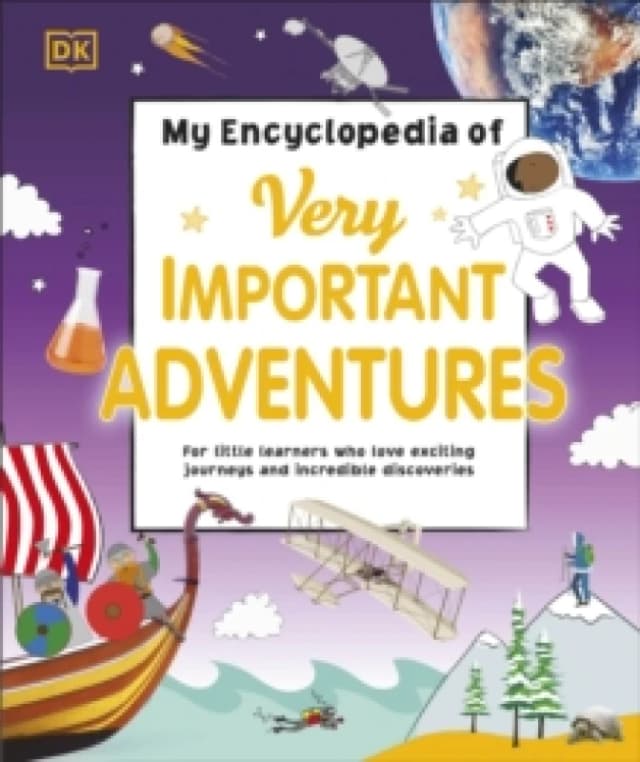 My Encyclopedia of Very Important Adventures : For little learners who love exciting journeys and incredible discoveries Hardback