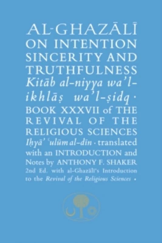 Al-Ghazali on Intention, Sincerity and Truthfulness : Book XXXVII of the Revival of the Religious Sciences Paperback / softback