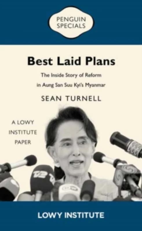Best Laid Plans : A Lowy Institute Paper: Penguin Special: The Inside Story of Reform in Aung San Suu Kyis Myanmar Paperback / softback