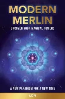 Modern Merlin : Uncover Your Magical Powers