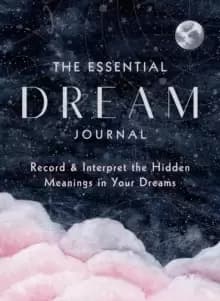 The Essential Dream Journal : Record & Interpret the Hidden Meanings in Your Dreams Volume 9