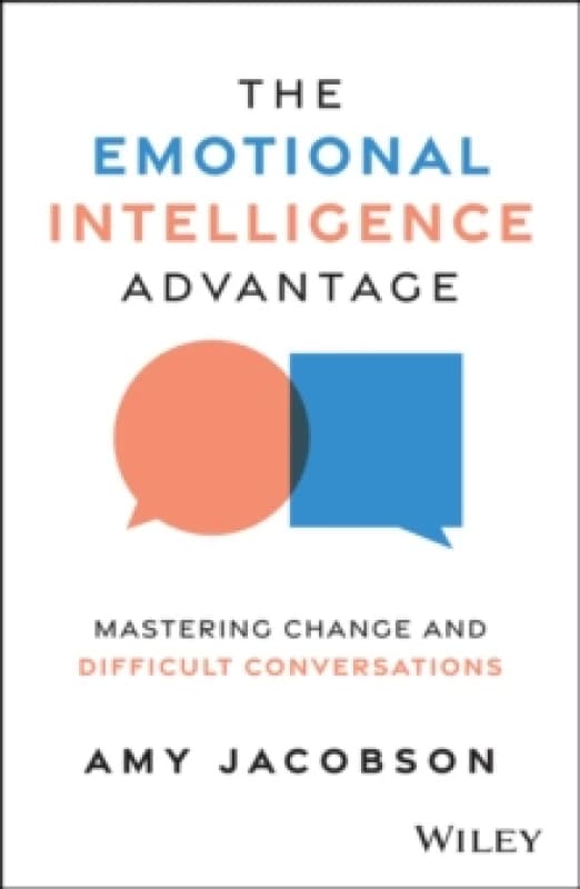 The Emotional Intelligence Advantage : Mastering Change and Difficult Conversations Paperback / softback