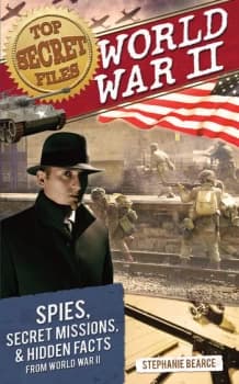 Top Secret FilesWorld War II Spies Secret Missions and Hidden Facts From World War II