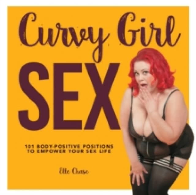 Curvy Girl Sex : 101 Body-Positive Positions to Empower Your Sex Life Paperback / softback
