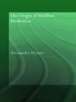 The Origin of Buddhist Meditation - Alexander Wynne - Paperback - Used