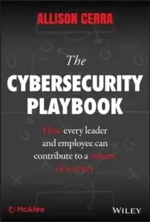The Cybersecurity Playbook : How Every Leader and Employee Can Contribute to a Culture of Security