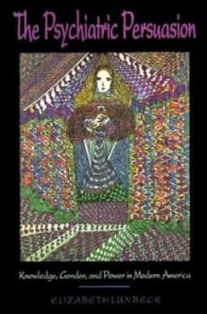 The Psychiatric Persuasion by E. Lunbeck Paperback