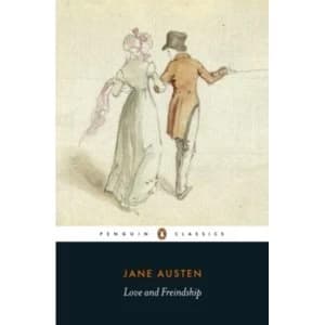 Love and Freindship : And Other Youthful Writings