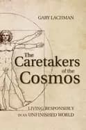caretakers of the cosmos living responsibly in an unfinished world