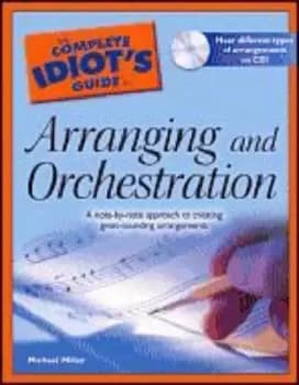 The complete idiots guide to arranging and orchestration by Michael Miller