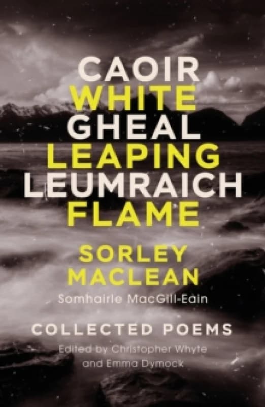 White Leaping Flame / Caoir Gheal Leumraich : Sorley Maclean: Collected Poems Paperback / softback