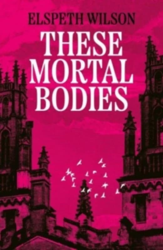 These Mortal Bodies : a gripping and atmospheric dark academia novel about toxic female friendships and obssession Hardback
