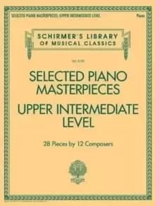 Selected Piano Masterpieces - Upper Intermediate : 28 Pieces by 12 Composers