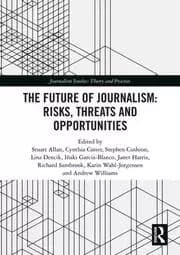 The Future of Journalism: Risks Threats and Opportunities