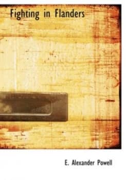 Fighting in Flanders by E Alexander Powell Hardback