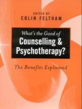 Whats the Good of Counselling and Psychotherapy by Colin Feltham Paperback