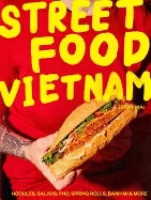 street food vietnam noodles salads pho spring rolls banh mi and more
