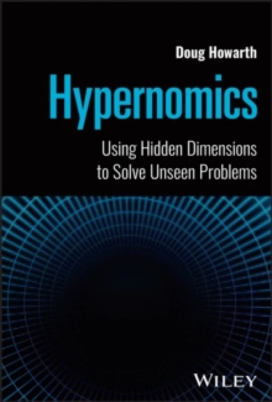Hypernomics : Using Hidden Dimensions to Solve Unseen Problems Hardback