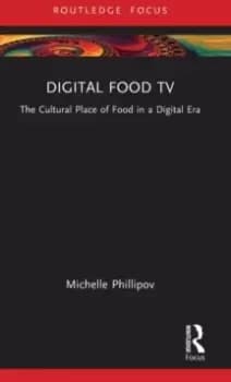 Digital Food TV : The Cultural Place of Food in a Digital Era