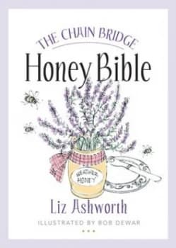 The Chain Bridge honey bible by Liz Ashworth