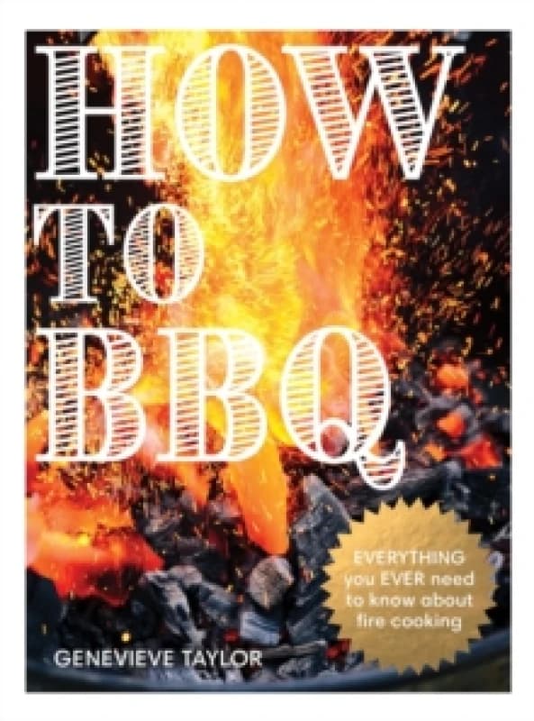 How to BBQ : The Definitive Guide to Fire Cooking Hardback