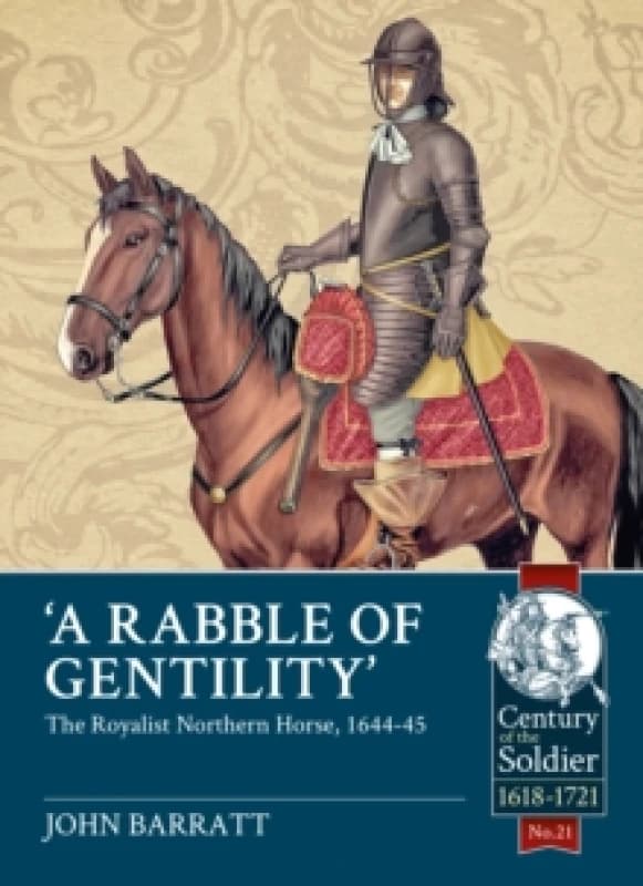 A Rabble of Gentility : The Royalist Northern Horse, 1644-45 Paperback / softback