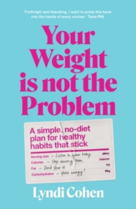 Your Weight Is Not the Problem : A simple, no-diet plan for healthy habits that stick Paperback / softback