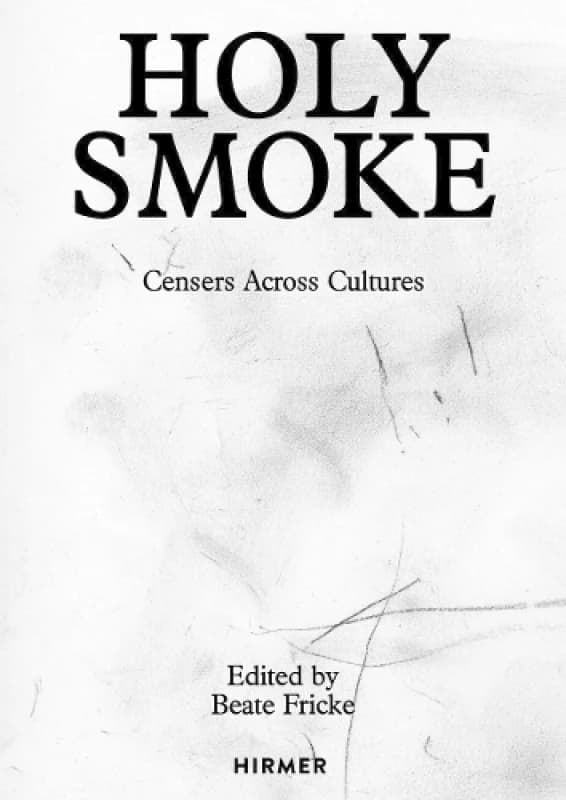 Holy Smoke : Censers Across Cultures Hardback