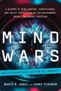 mind wars a history of mind control surveillance and social engineering by