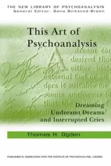 This Art of Psychoanalysis : Dreaming Undreamt Dreams and Interrupted Cries
