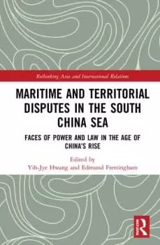 Maritime and Territorial Disputes in the South China SeaFaces of Power and Law in the Age of Chinas rise