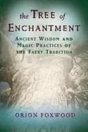 tree of enchantment ancient wisdom and magic practices of the faery traditi