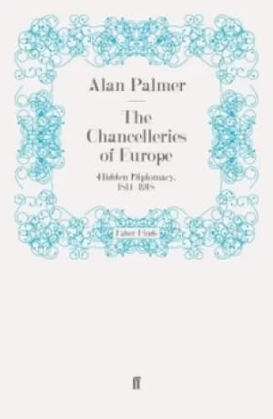 The Chancelleries of Europe by Alan Palmer