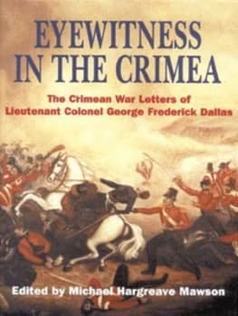 Eyewitness in the Crimea by George Frederick Dallas and Michael Hargreave Mawson Hardback
