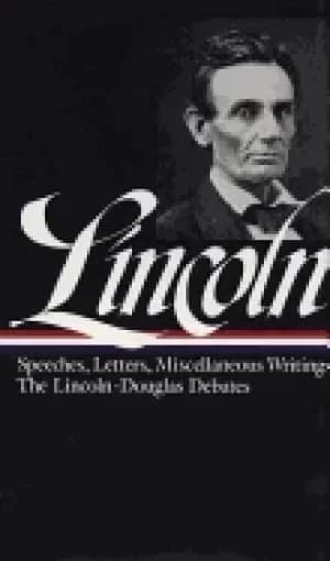 lincoln speeches and writings 1832 1858