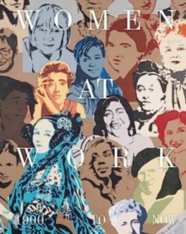 Women at Work: 1900 to Now Hardback
