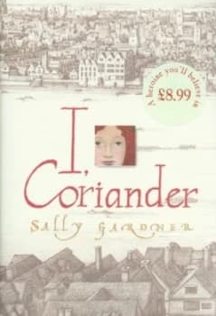 I Coriander by Sally Gardner Hardback
