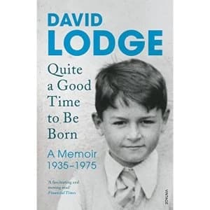 Quite A Good Time to be Born: A Memoir: 1935-1975 by David Lodge (Paperback, 2016)