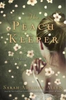 The Peach Keeper by Sarah Addison Allen Hardback