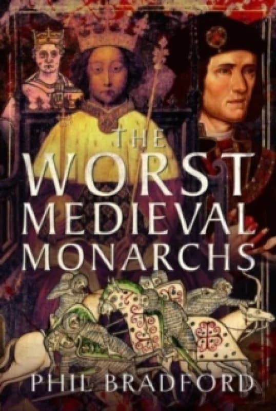 The Worst Medieval Monarchs Hardback